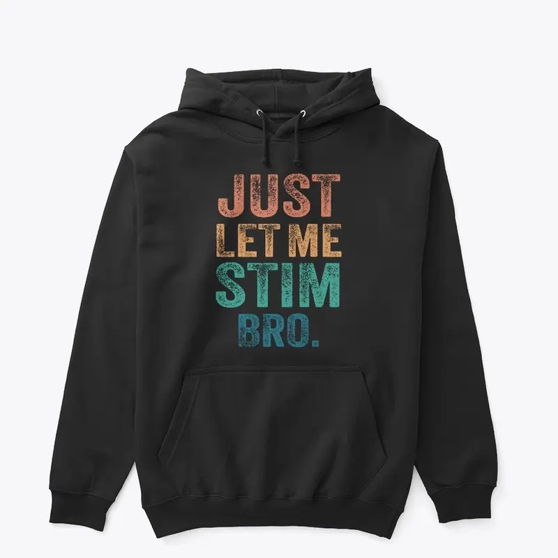 Just Let Me Stim Bro