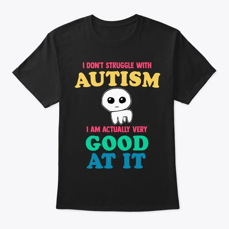 I Don't Struggle With Autism I AM