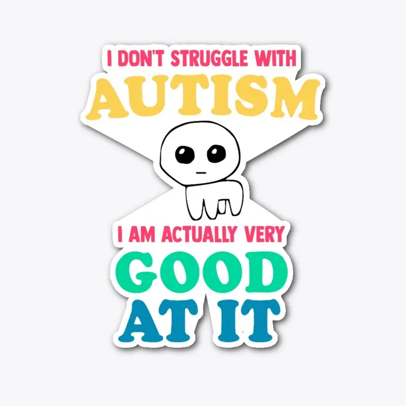 I Don't Struggle With Autism I AM