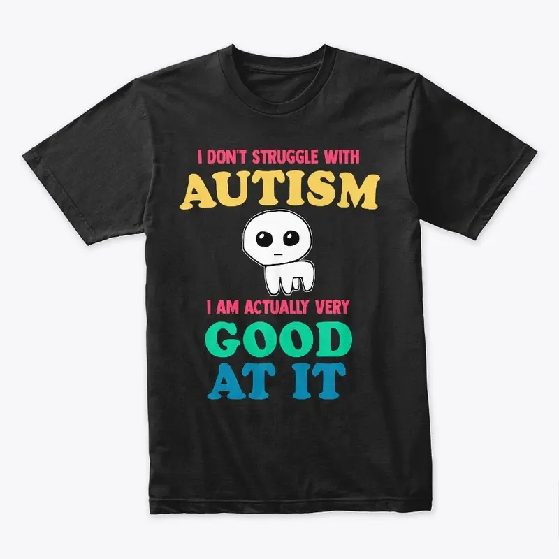 I Don't Struggle With Autism I AM