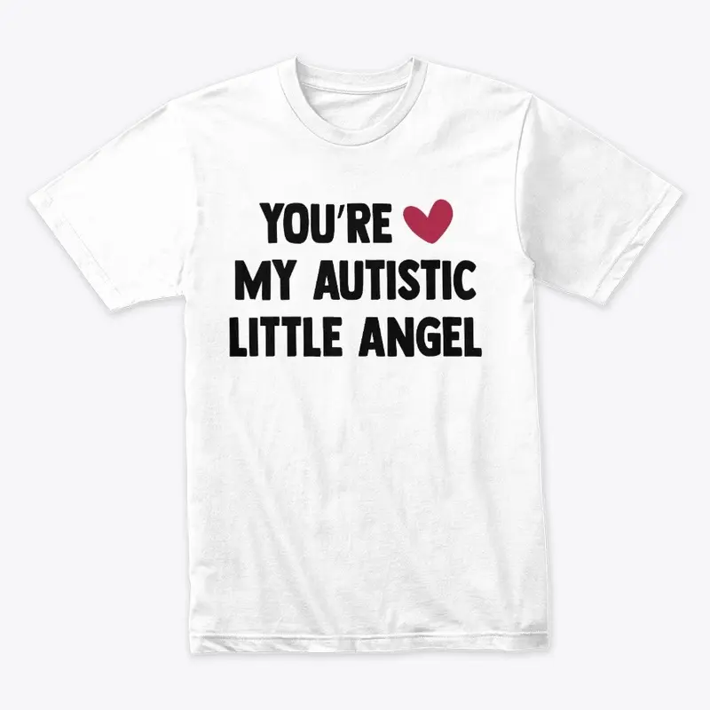 you're my autistic little angel 